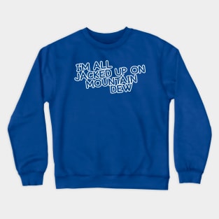 Jacked Up On Mountain Dew // Typography Design Crewneck Sweatshirt